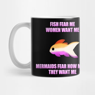 Fish Fear Me, Women Want Me, Mermaids Fear How Much They Want Me (Lesbian) Mug